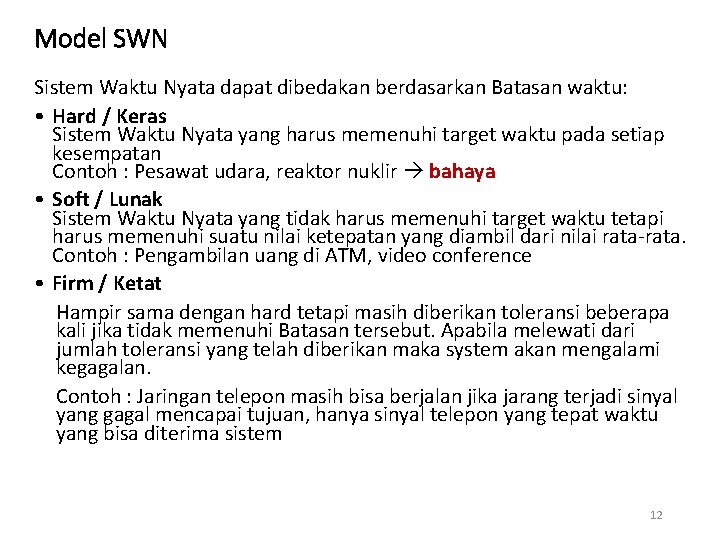 Model SWN Sistem Waktu Nyata dapat dibedakan berdasarkan Batasan waktu: • Hard / Keras Model SWN Sistem Waktu Nyata dapat dibedakan berdasarkan Batasan waktu: • Hard / Keras