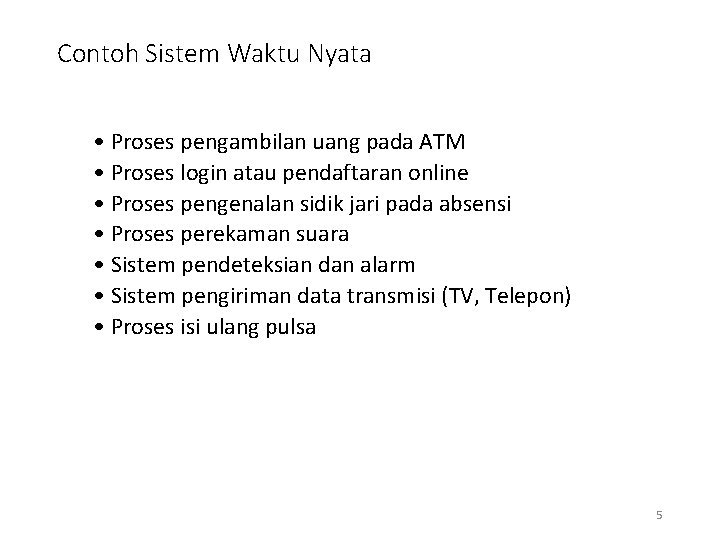 Contoh Sistem Waktu Nyata • Proses pengambilan uang pada ATM • Proses login atau