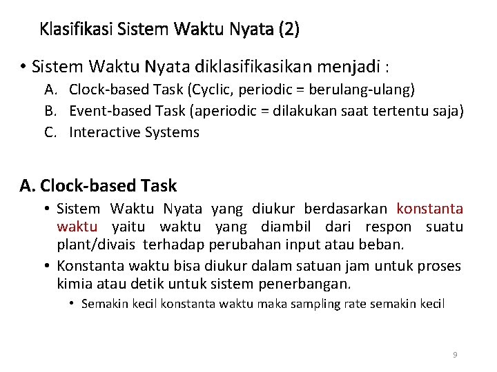 Klasifikasi Sistem Waktu Nyata (2) • Sistem Waktu Nyata diklasifikasikan menjadi : A. Clock-based