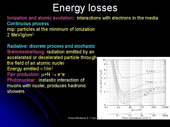 Energy losses Ionization and atomic excitation: interactions with electrons in the media Continuous process