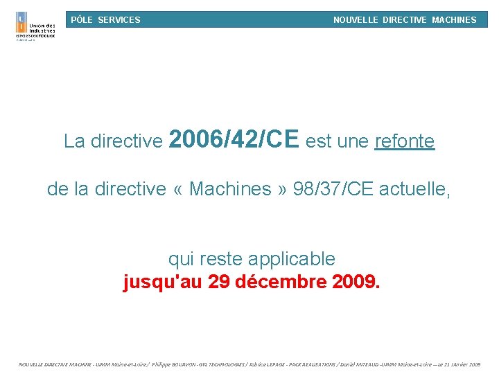 PÔLE SERVICES NOUVELLE DIRECTIVE MACHINES La directive 2006/42/CE est une refonte de la directive