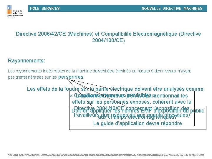 PÔLE SERVICES NOUVELLE DIRECTIVE MACHINES Directive 2006/42/CE (Machines) et Compatibilité Electromagnétique (Directive 2004/108/CE) Rayonnements:
