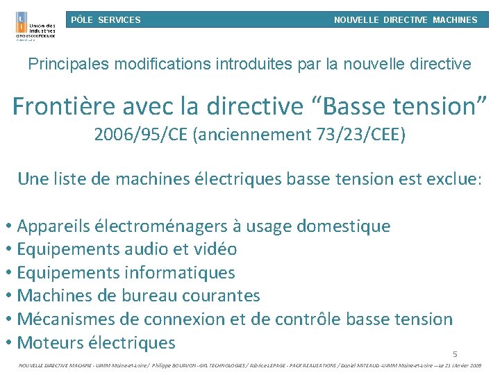 PÔLE SERVICES NOUVELLE DIRECTIVE MACHINES Principales modifications introduites par la nouvelle directive Frontière avec