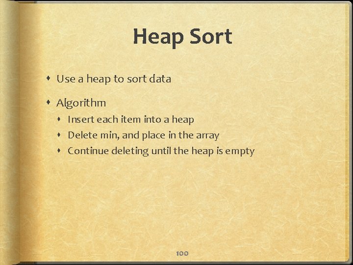 Heap Sort Use a heap to sort data Algorithm Insert each item into a