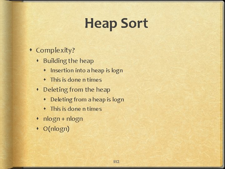 Heap Sort Complexity? Building the heap Insertion into a heap is logn This is