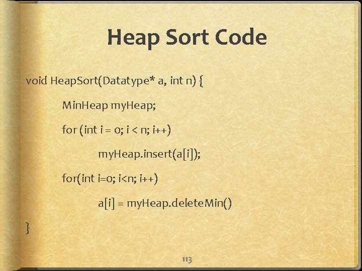 Heap Sort Code void Heap. Sort(Datatype* a, int n) { Min. Heap my. Heap;