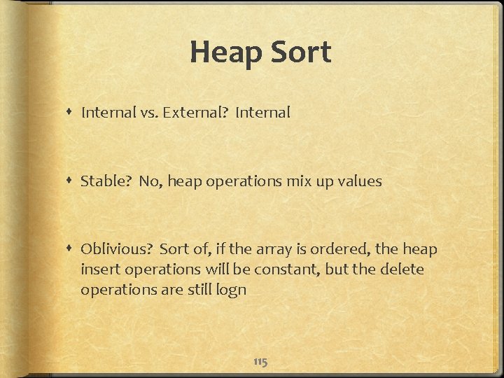 Heap Sort Internal vs. External? Internal Stable? No, heap operations mix up values Oblivious?