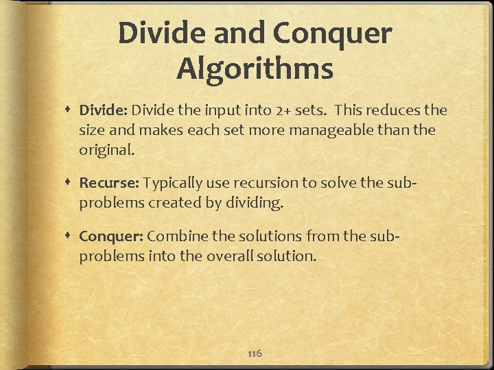 Divide and Conquer Algorithms Divide: Divide the input into 2+ sets. This reduces the