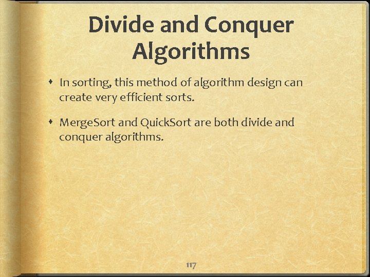 Divide and Conquer Algorithms In sorting, this method of algorithm design can create very