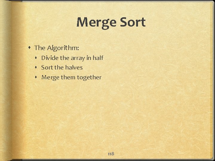 Merge Sort The Algorithm: Divide the array in half Sort the halves Merge them