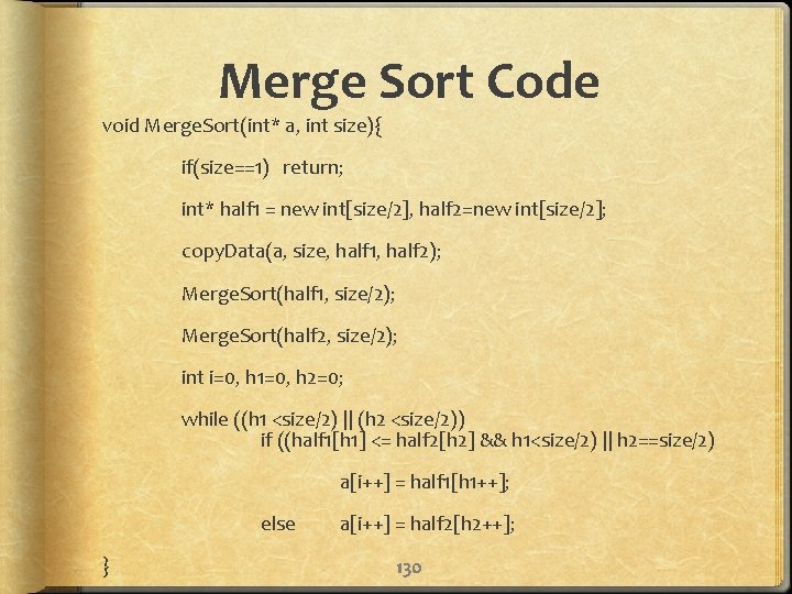 Merge Sort Code void Merge. Sort(int* a, int size){ if(size==1) return; int* half 1