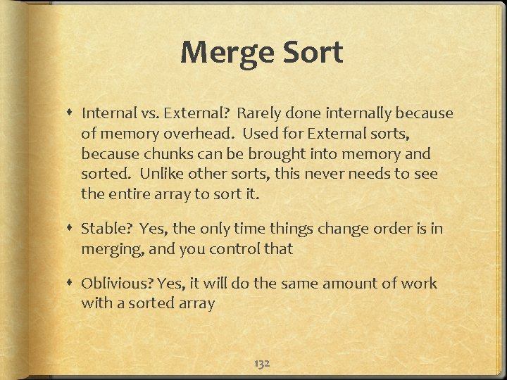 Merge Sort Internal vs. External? Rarely done internally because of memory overhead. Used for