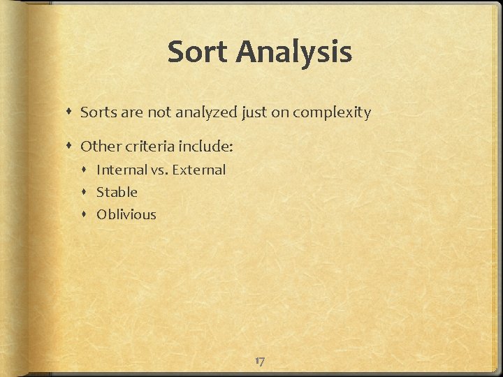 Sort Analysis Sorts are not analyzed just on complexity Other criteria include: Internal vs.