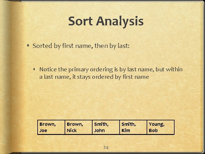 Sort Analysis Sorted by first name, then by last: Notice the primary ordering is