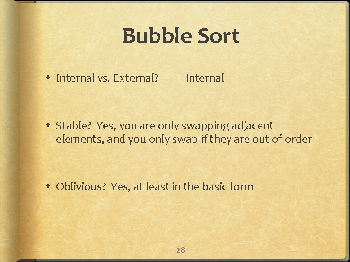Bubble Sort Internal vs. External? Internal Stable? Yes, you are only swapping adjacent elements,