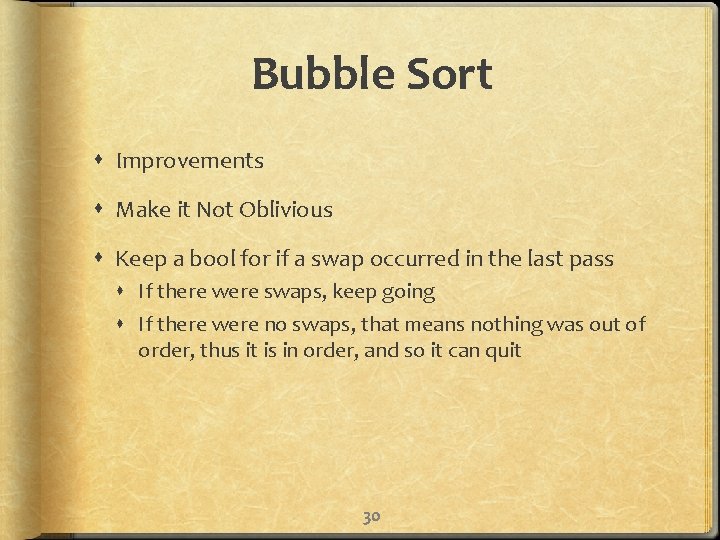 Bubble Sort Improvements Make it Not Oblivious Keep a bool for if a swap
