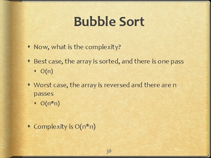 Bubble Sort Now, what is the complexity? Best case, the array is sorted, and