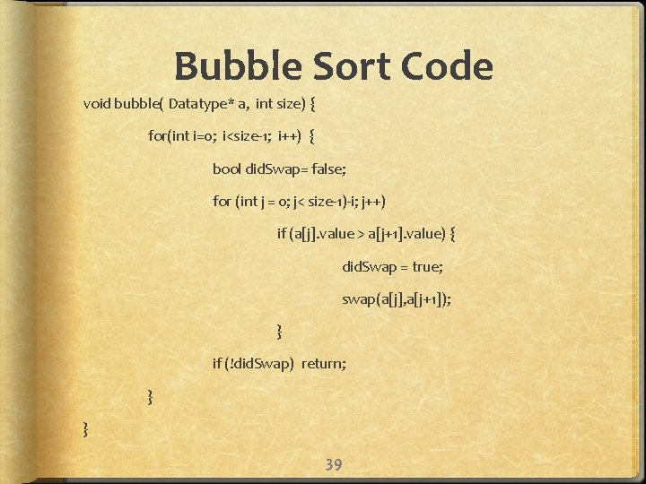 Bubble Sort Code void bubble( Datatype* a, int size) { for(int i=0; i<size-1; i++)