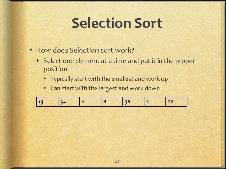 Selection Sort How does Selection sort work? Select one element at a time and