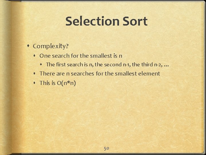 Selection Sort Complexity? One search for the smallest is n The first search is
