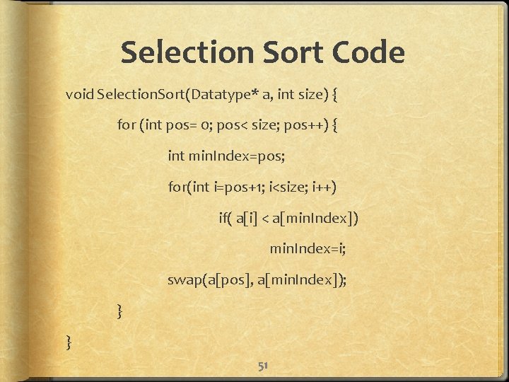 Selection Sort Code void Selection. Sort(Datatype* a, int size) { for (int pos= 0;
