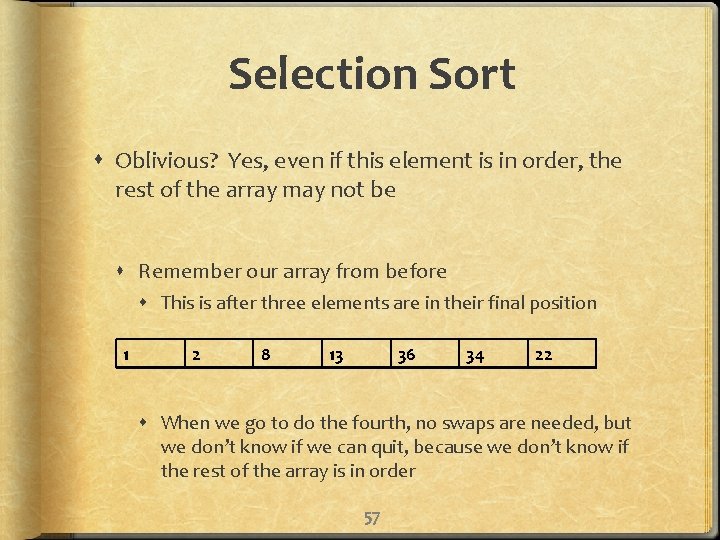 Selection Sort Oblivious? Yes, even if this element is in order, the rest of