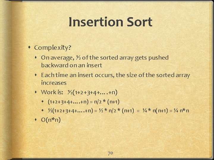 Insertion Sort Complexity? On average, ½ of the sorted array gets pushed backward on