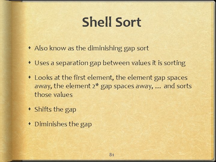 Shell Sort Also know as the diminishing gap sort Uses a separation gap between