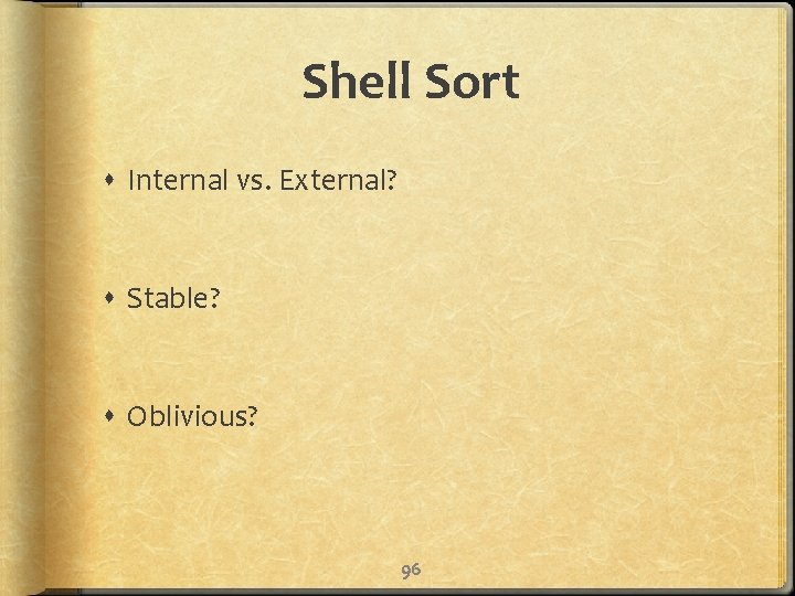 Shell Sort Internal vs. External? Stable? Oblivious? 96 