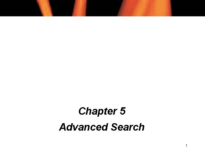 Chapter 5 Advanced Search 1 