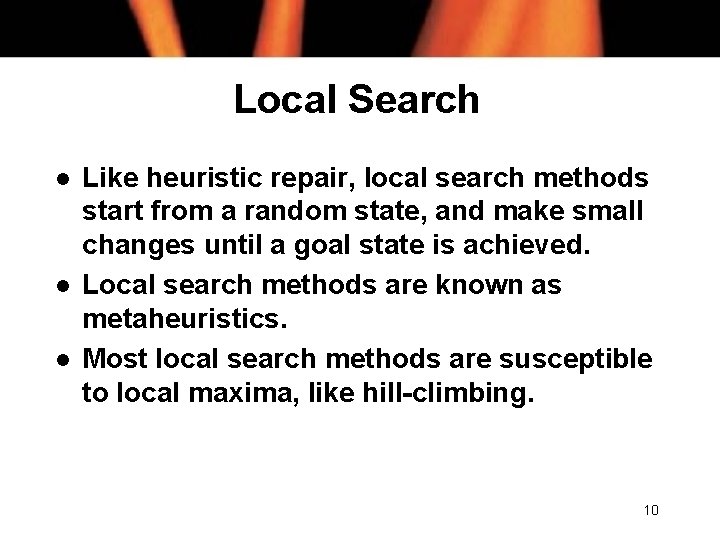 Local Search l l l Like heuristic repair, local search methods start from a