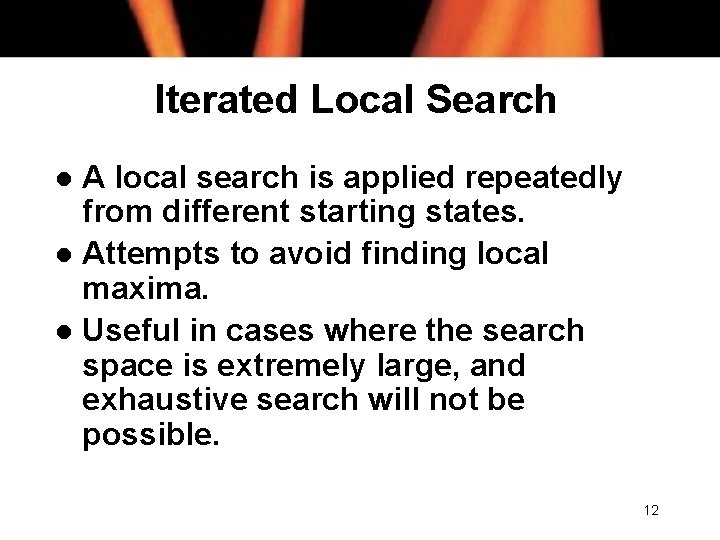 Iterated Local Search A local search is applied repeatedly from different starting states. l