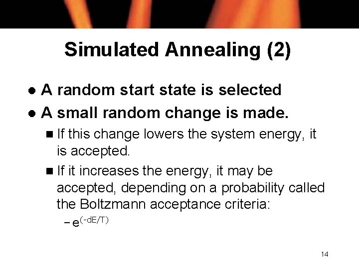 Simulated Annealing (2) A random start state is selected l A small random change