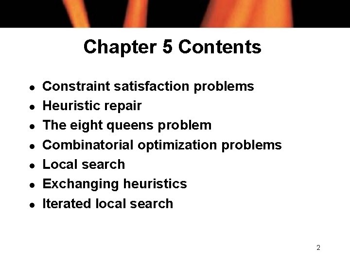 Chapter 5 Contents l l l l Constraint satisfaction problems Heuristic repair The eight