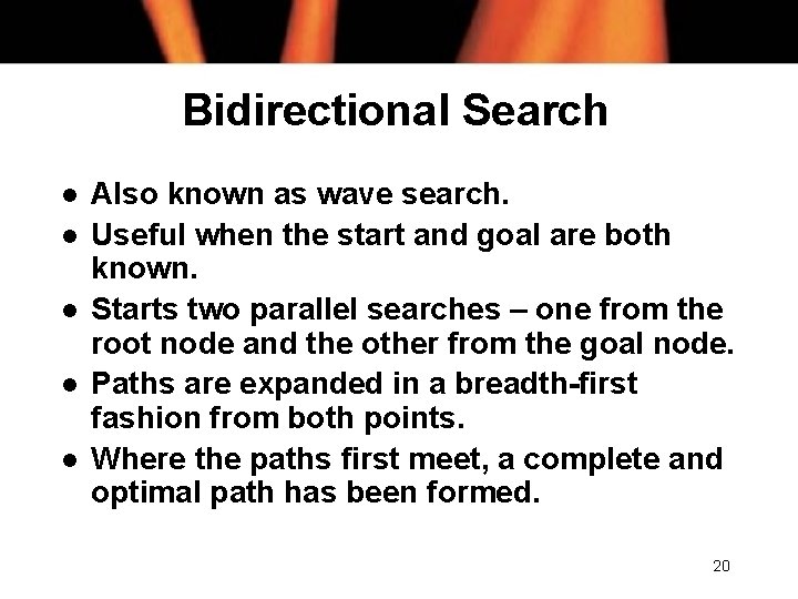 Bidirectional Search l l l Also known as wave search. Useful when the start