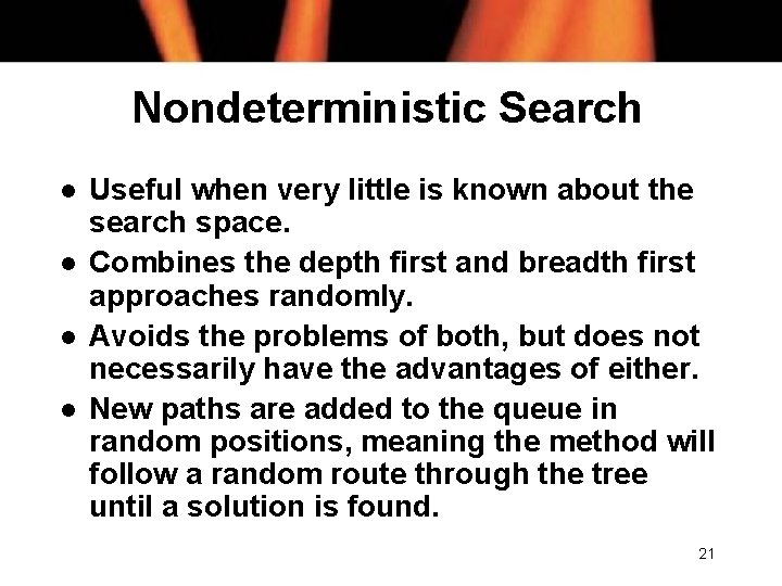 Nondeterministic Search l l Useful when very little is known about the search space.