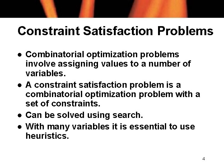 Constraint Satisfaction Problems l l Combinatorial optimization problems involve assigning values to a number