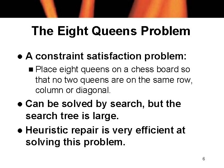 The Eight Queens Problem l A constraint satisfaction problem: n Place eight queens on