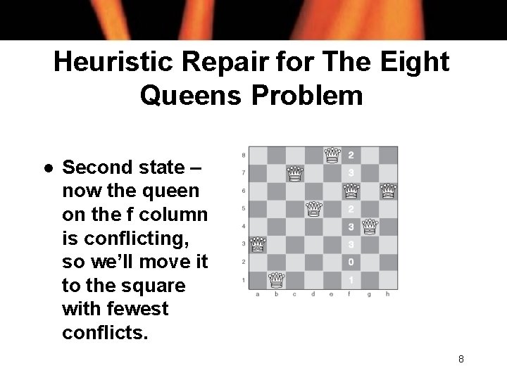 Heuristic Repair for The Eight Queens Problem l Second state – now the queen