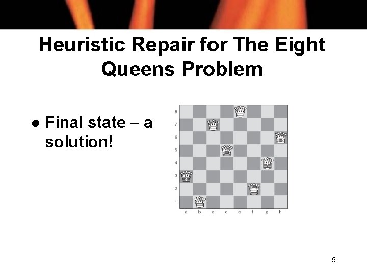 Heuristic Repair for The Eight Queens Problem l Final state – a solution! 9