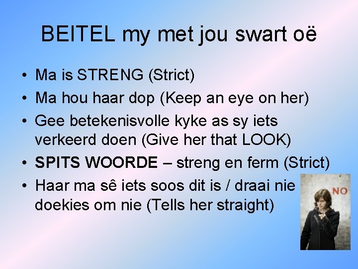 BEITEL my met jou swart oë • Ma is STRENG (Strict) • Ma hou