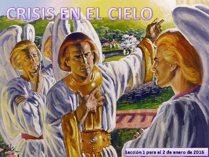 CRISIS EN EL CIELO Lección 1 para el 2 de enero de 2016 