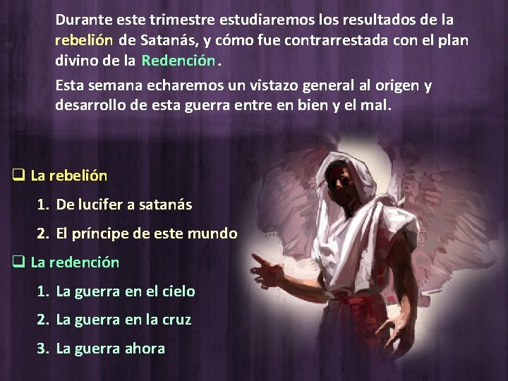 Durante este trimestre estudiaremos los resultados de la rebelión de Satanás, y cómo fue