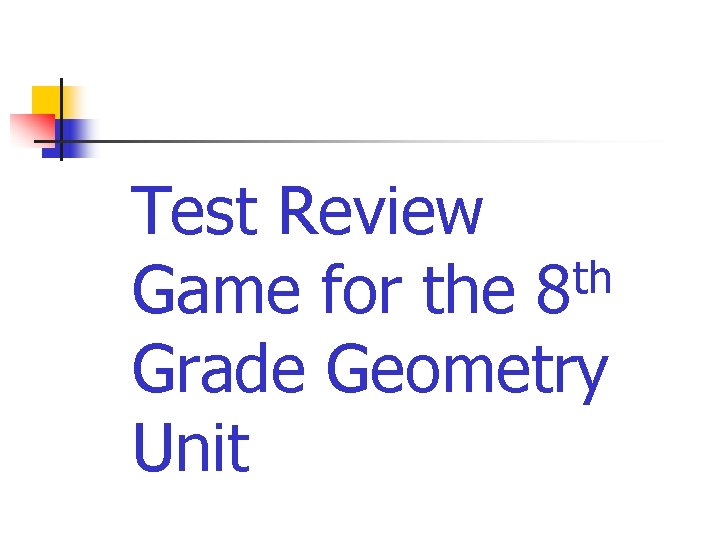 Test Review th Game for the 8 Grade Geometry Unit 