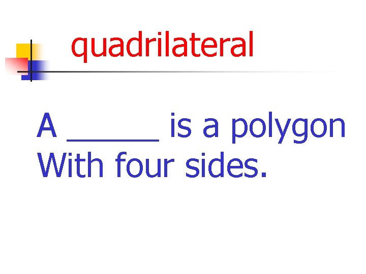 quadrilateral A _____ is a polygon With four sides. 