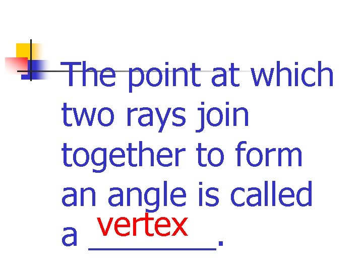 The point at which two rays join together to form an angle is called