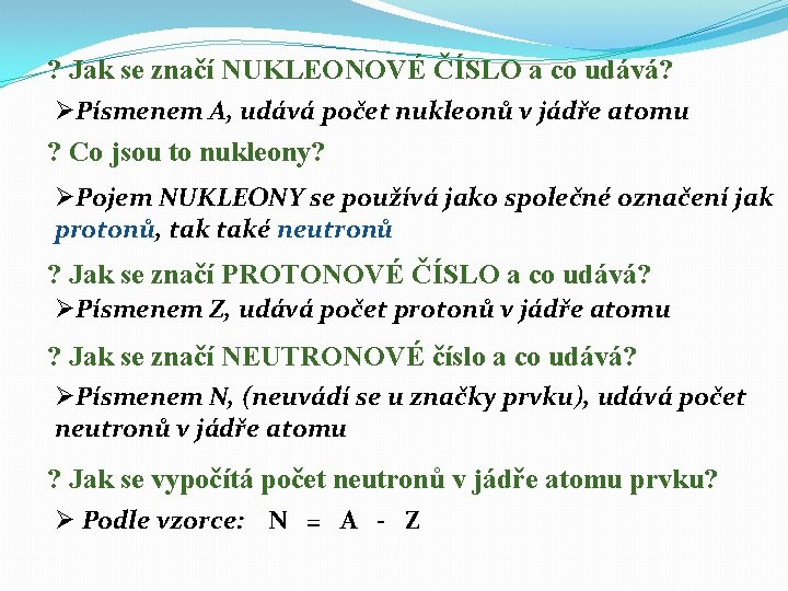 ? Jak se značí NUKLEONOVÉ ČÍSLO a co udává? ØPísmenem A, udává počet nukleonů