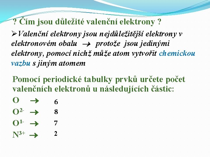 ? Čím jsou důležité valenční elektrony ? ØValenční elektrony jsou nejdůležitější elektrony v elektronovém