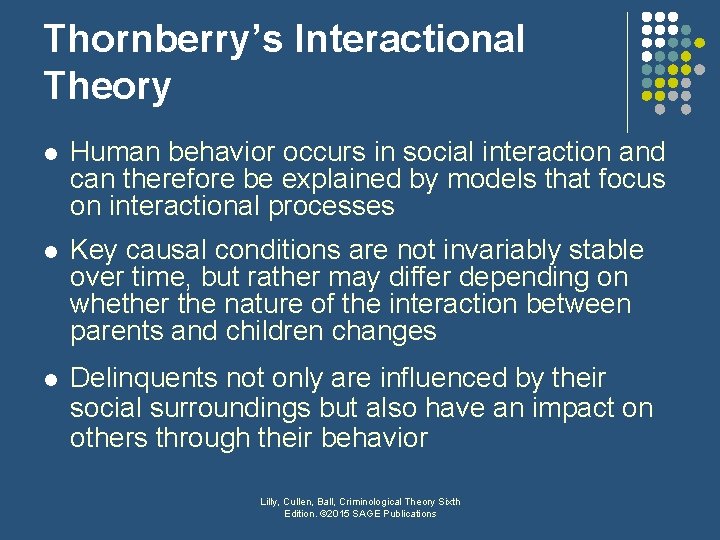 Thornberry’s Interactional Theory l Human behavior occurs in social interaction and can therefore be