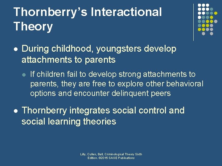 Thornberry’s Interactional Theory l During childhood, youngsters develop attachments to parents l l If